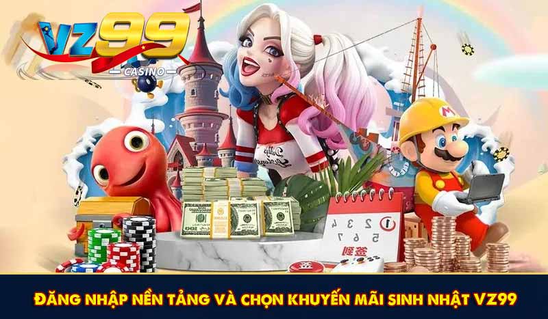 Khuyến Mãi Sinh Nhật VZ99 Tặng Tiền Thưởng Siêu Hấp Dẫn 8 Đăng nhập nền tảng và chọn khuyến mãi sinh nhật VZ99