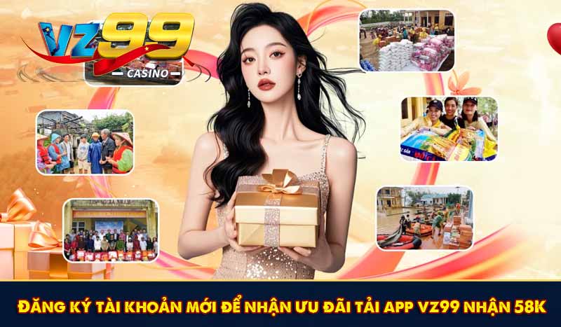 Tải App VZ99 Nhận 58K Miễn Phí Khởi Động Kho Giải Trí 9 Đăng ký tài khoản mới để nhận ưu đãi tải app vz99 nhận 58K