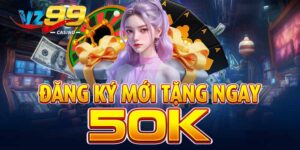 đăng ký vz99 mới tặng ngay 50k