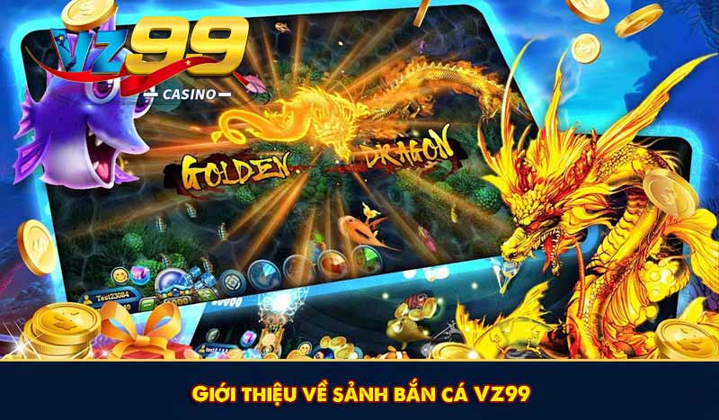 Giới thiệu về sảnh bắn cá VZ99