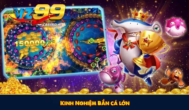 kinh nghiệm bắn cá lớn