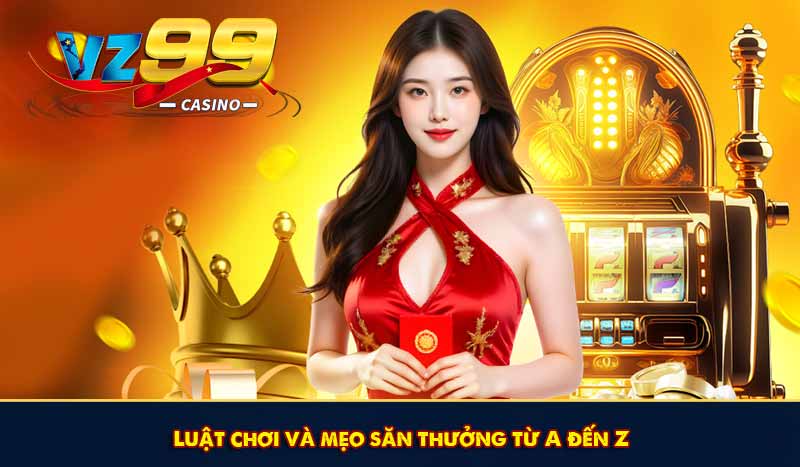 Luật chơi và mẹo săn thưởng từ A đến Z