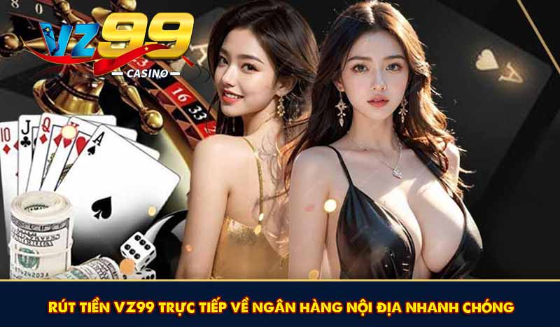 Rút Tiền VZ99 - Rút Thưởng Linh Hoạt Về Mọi Ngân Hàng Việt 9 Rút tiền VZ99 trực tiếp về ngân hàng nội địa nhanh chóng