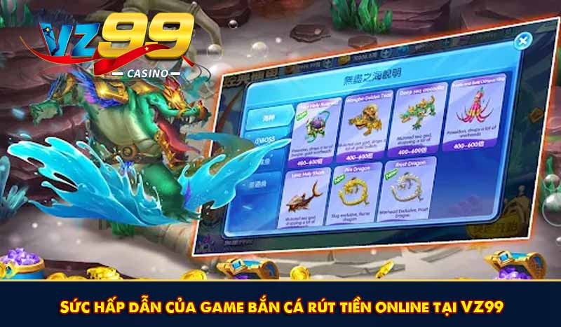 Sức hấp dẫn của game bắn cá rút tiền online tại VZ99