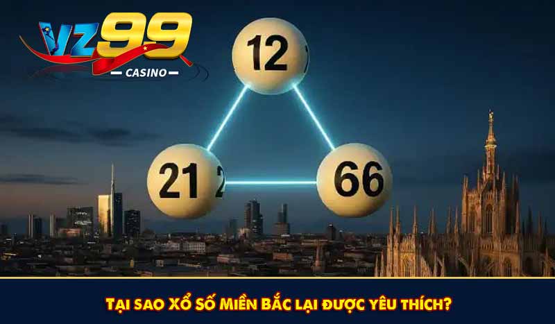 Tại sao Xổ Số Miền Bắc lại được yêu thích?