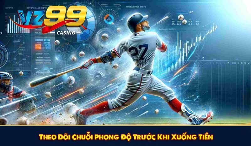 Theo Dõi Chuỗi Phong Độ Trước Khi Xuống Tiền