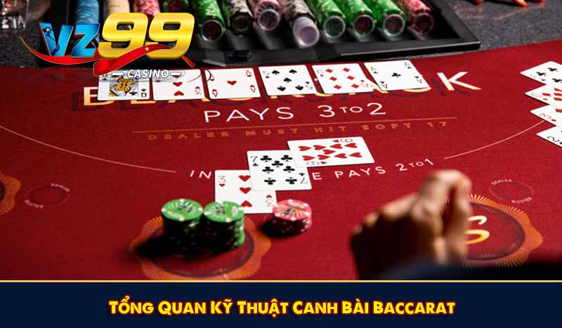 Top 5 Kỹ Thuật Canh Bài Baccarat Và Cách Áp Dụng Hiệu Quả 6 Tổng Quan Kỹ Thuật Canh Bài Baccarat