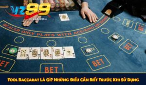 Tool Baccarat Là Gì? Những Điều Cần Biết Trước Khi Sử Dụng