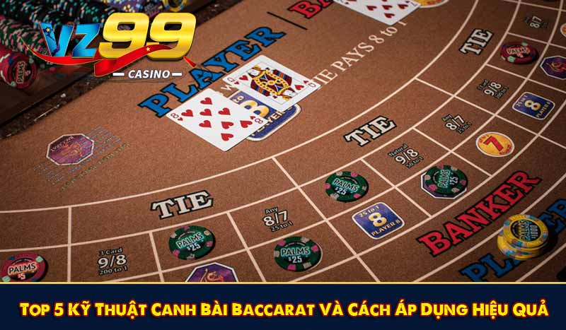 Top 5 Kỹ Thuật Canh Bài Baccarat Và Cách Áp Dụng Hiệu Quả 1 Top 5 Kỹ Thuật Canh Bài Baccarat Và Cách Áp Dụng Hiệu Quả