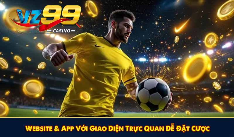 Website & App Với Giao Diện Trực Quan Dễ Đặt Cược